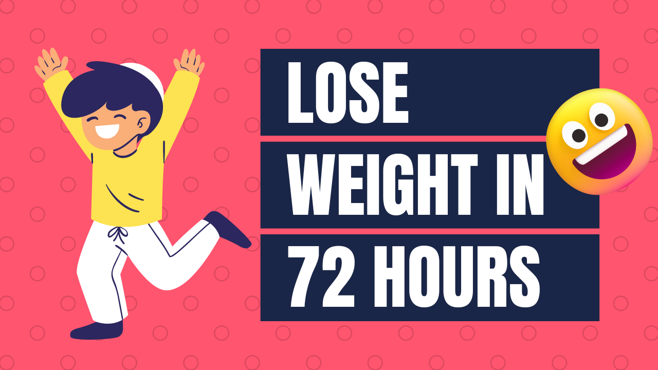 Lose Weight in 72 hours
