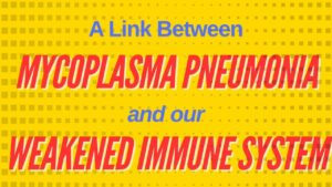 A link between mycoplasma pneumonia and our weakened immune system