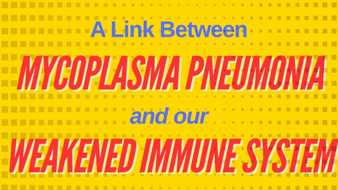 A link between mycoplasma pneumonia and our weakened immune system